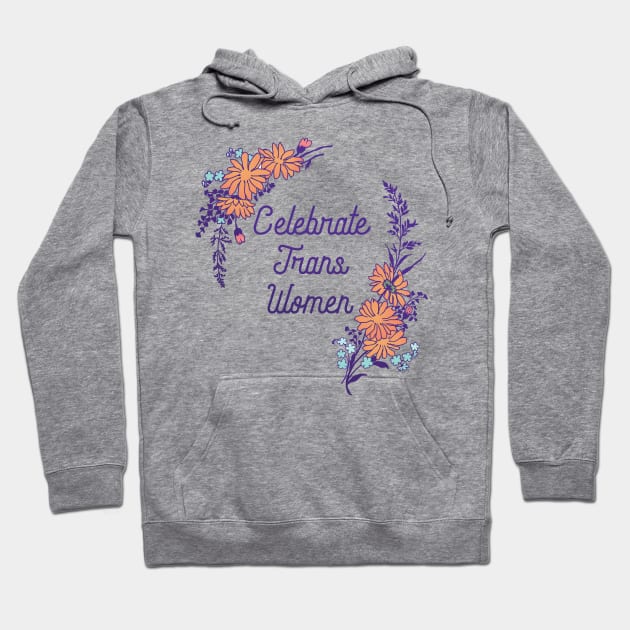 Celebrate Trans Women Hoodie by FabulouslyFeminist